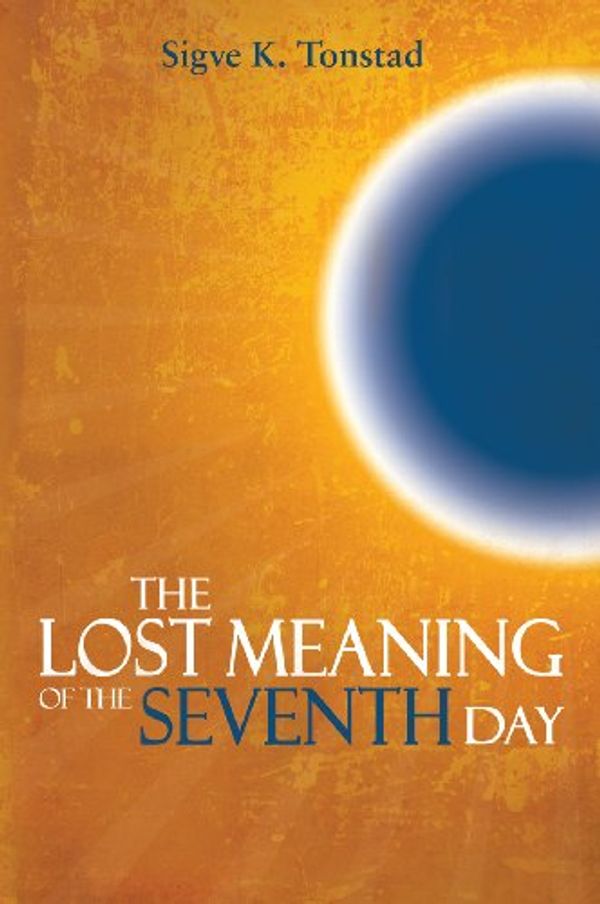 Cover Art for 9781883925659, The Lost Meaning of the Seventh Day by Sigve K. Tonstad
