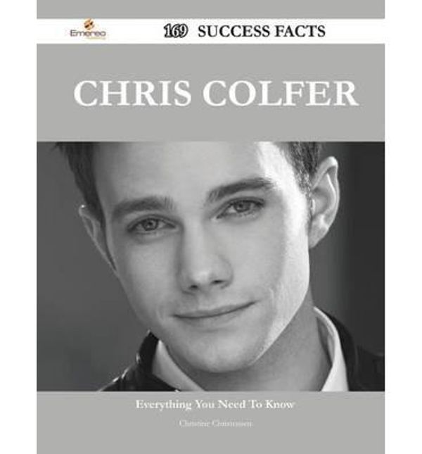 Cover Art for 9781488567803, Chris Colfer 169 Success Facts - Everything You Need to Know about Chris Colfer by Christine Christensen