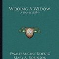 Cover Art for 9781165805808, Wooing a Widow Wooing a Widow by Ewald August Koenig