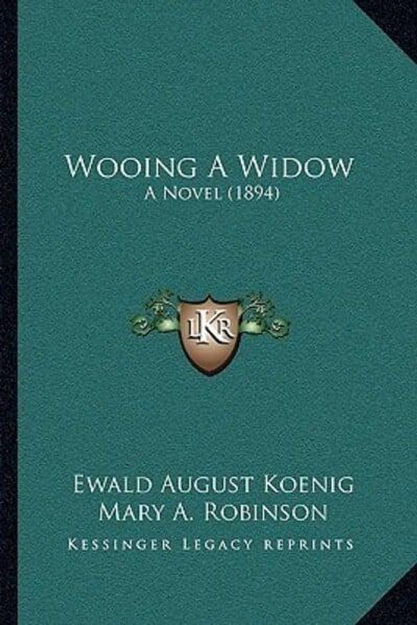 Cover Art for 9781165805808, Wooing a Widow Wooing a Widow by Ewald August Koenig