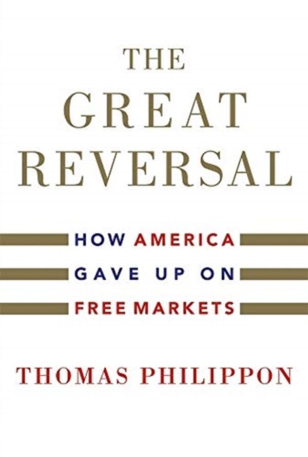 Cover Art for 9780674237544, The Great Reversal: How America Gave Up on Free Markets by Thomas Philippon