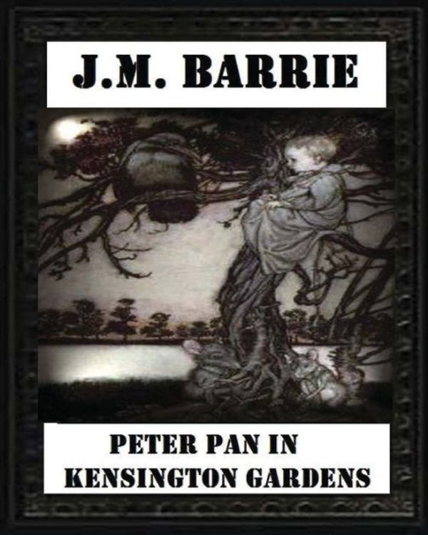 Cover Art for 9781530761371, Peter Pan in Kensington Gardens (1906), by J. M. Barrie (Children's Classics) by J. M. Barrie