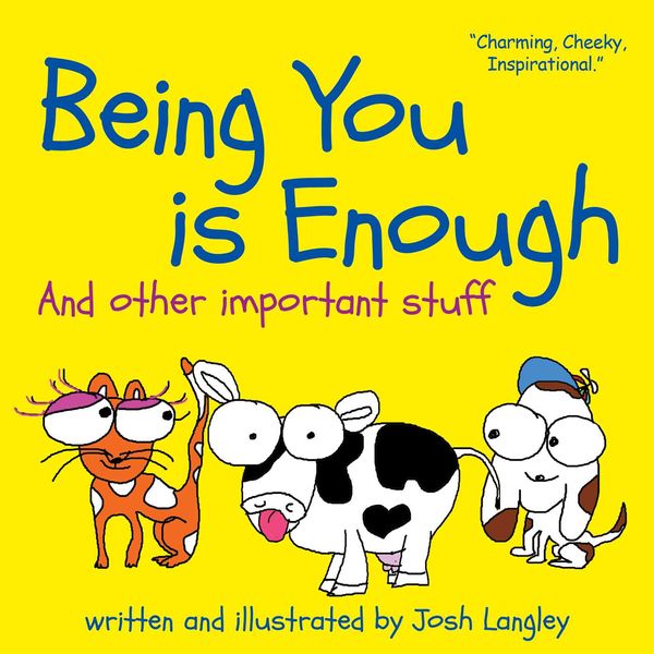 Cover Art for 9781925275827, Being You is EnoughAnd Other Important Stuff by Josh Langley