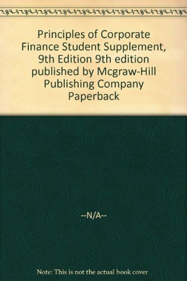 Cover Art for 9780077263997, Principles of Corporate Finance Student Supplement, 9th Edition by Richard A. Brealey