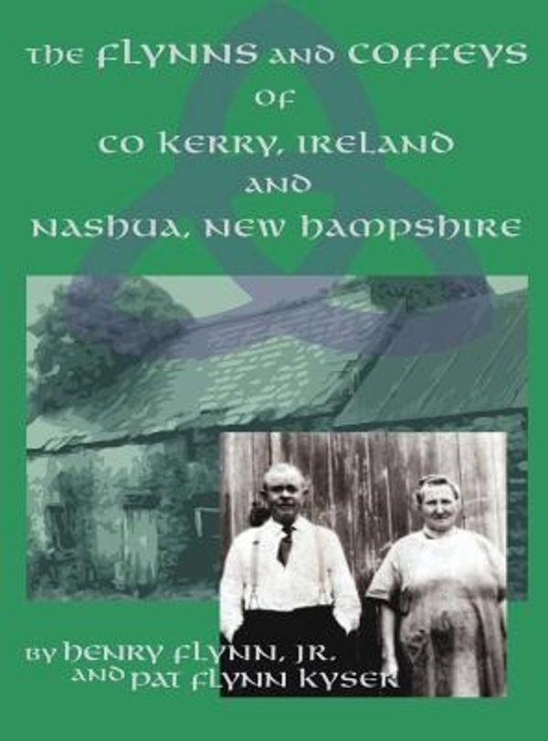 Cover Art for 9781590950722, The Flynns and Coffeys of Co Kerry, Ireland, and Nashua, NH by Jr. Henry Flynn, Pat Flynn Kyser