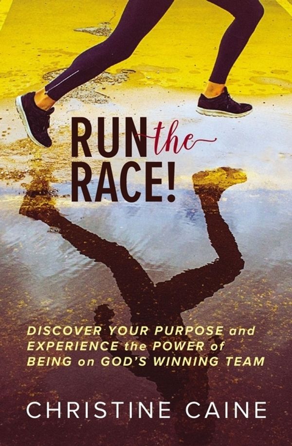 Cover Art for 9780785230649, Run The Race!: Discover Your Purpose And Experience The Power Of Being On God's Winning Team by Christine Caine
