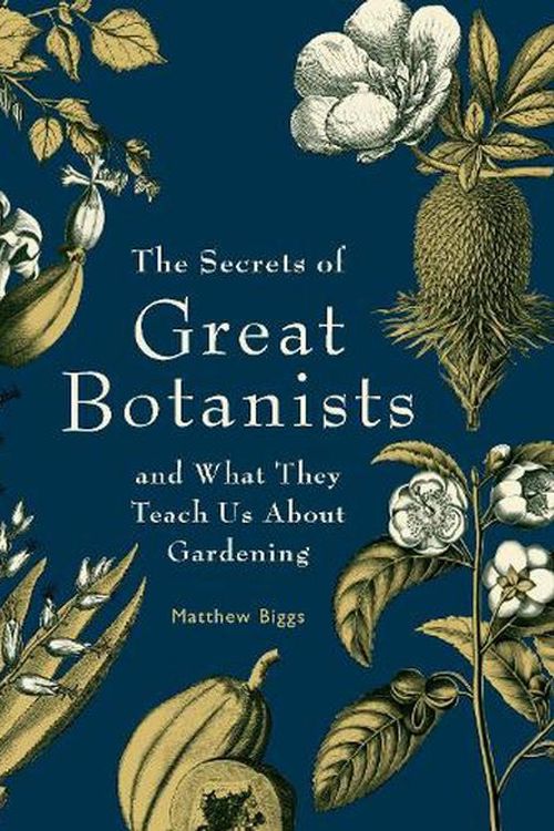 Cover Art for 9781923011038, The Secrets of Great Botanists: And What They Teach Us about Gardening by Matthew Biggs