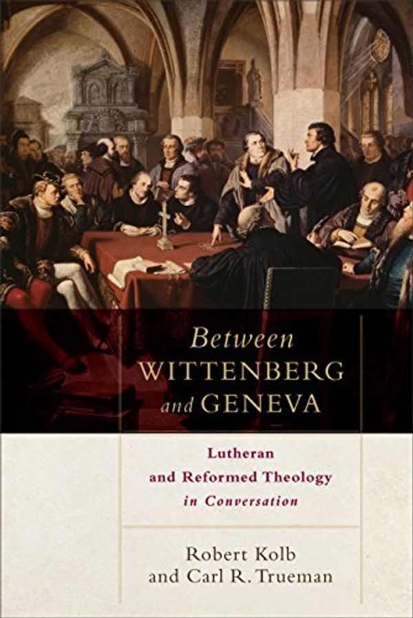 Cover Art for B06XBXZN95, Between Wittenberg and Geneva: Lutheran and Reformed Theology in Conversation by Robert Kolb, Carl R. Trueman