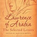 Cover Art for 9781904435433, Lawrence of Arabia: The Selected Letters by T. E. Lawrence