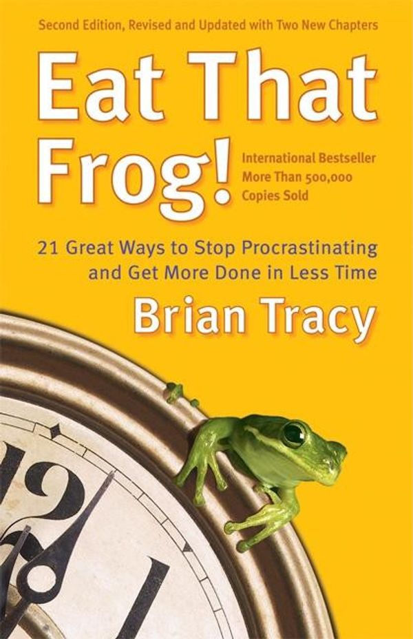 Cover Art for 9781576755044, Eat That Frog!: 21 Great Ways to Stop Procrastinating and Get More Done in Less Time by Brian Tracy