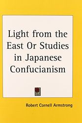 Cover Art for 9780766157989, Light from the East or Studies in Japanese Confucianism (1904) by Robert Cornell Armstrong