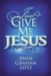 Cover Art for 9780849920936, Just Give Me Jesus by Anne Graham Lotz