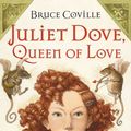 Cover Art for 9780152052171, Juliet Dove, Queen of Love by Bruce Coville
