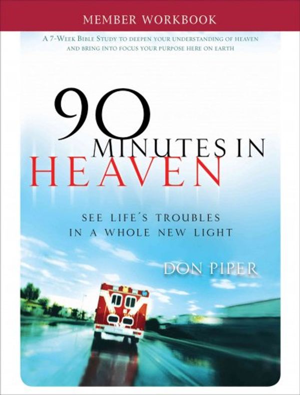 Cover Art for 9781936034017, 90 Minutes in Heaven Member Workbook: Seeing Life's Troubles in a Whole New Light by Don Piper