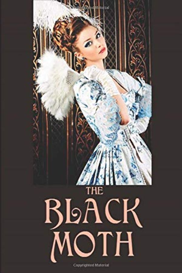 Cover Art for 9781549714412, The Black Moth: A Romance of the XVIII Century by Georgette Heyer