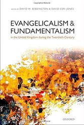 Cover Art for 9780199664832, Evangelicalism and Fundamentalism in the United Kingdom During the Twentieth Century by David W. Bebbington, David Ceri Jones