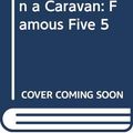 Cover Art for 9780340996867, Five Go Off in a Caravan: Famous Five 5 by Enid Blyton