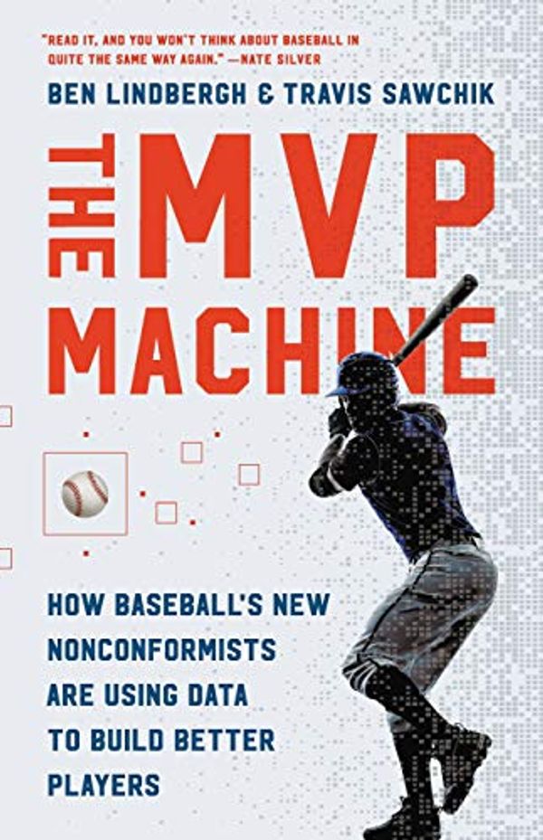 Cover Art for B07J4WG7FF, The MVP Machine: How Baseball's New Nonconformists Are Using Data to Build Better Players by Ben Lindbergh, Travis Sawchik