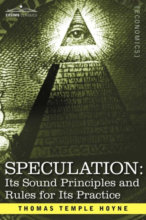 Cover Art for 9781596059764, SPECULATION: Its Sound Principles and Rules for Its Practice by Thomas Temple Hoyne