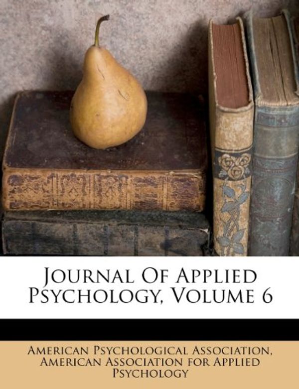 Cover Art for 9781286158463, Journal of Applied Psychology, Volume 6 by American Psychological Association