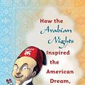 Cover Art for 9780807832745, How the "Arabian Nights" Inspired the American Dream, 1790-1935 by Susan Nance