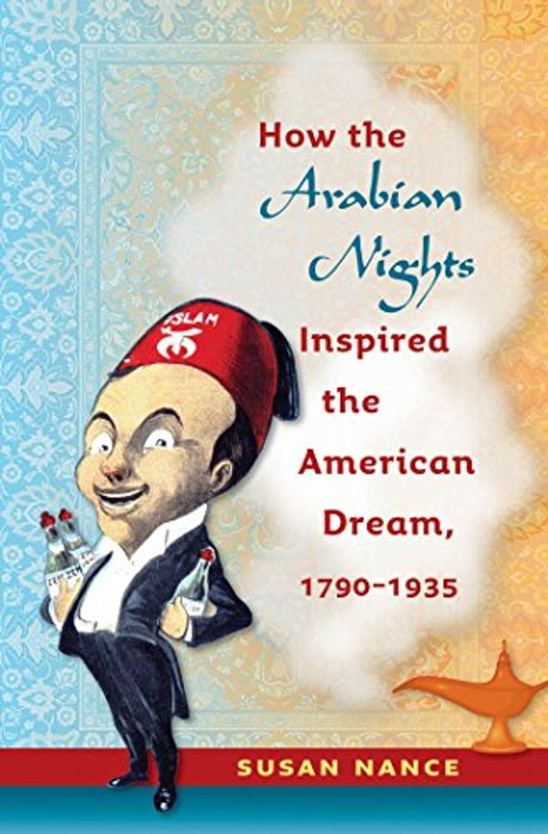 Cover Art for 9780807832745, How the "Arabian Nights" Inspired the American Dream, 1790-1935 by Susan Nance