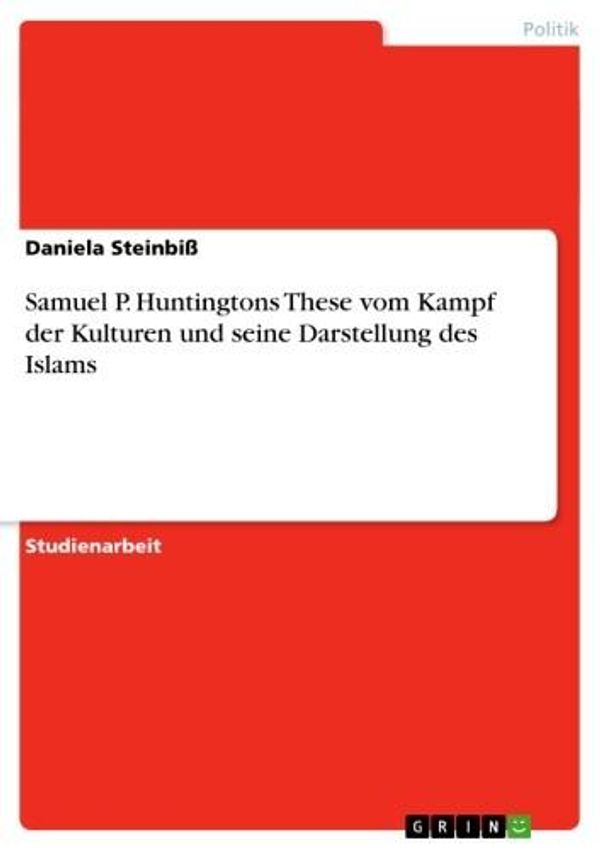 Cover Art for 9783638590389, Samuel P. Huntingtons These vom Kampf der Kulturen und seine Darstellung des Islams by Daniela SteinbiB