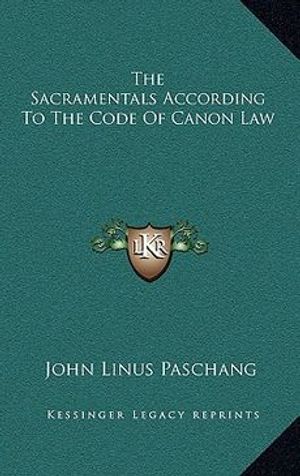 Cover Art for 9781169017610, The Sacramentals According to the Code of Canon Law by Unknown