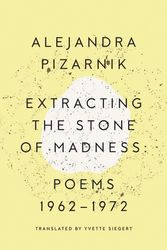 Cover Art for 9780811223966, Extracting the Stone of Madness - Poems 1962 - 1972 by Alejandra Pizarnik