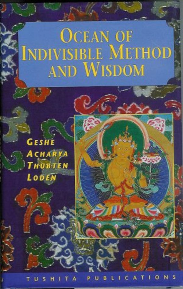 Cover Art for 9780646382913, Ocean of Indivisible Method and Wisdom by Geshe Acharya Thubten Loden