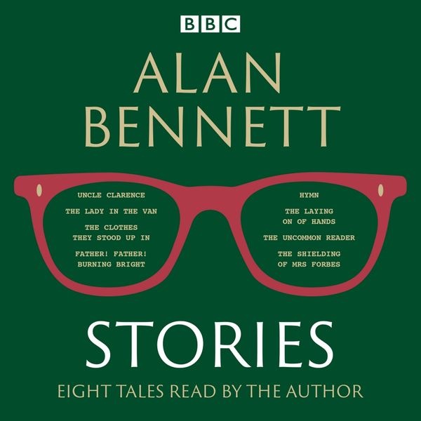 Cover Art for 9781785293931, Alan Bennett: Stories by Alan Bennett