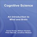 Cover Art for 9781134598816, Cognitive Science: An Introduction to Mind and Brain by Daniel Kolak, William Hirstein, Peter Mandik, Jonathan Waskan