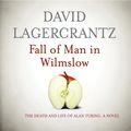 Cover Art for 9780857054852, Fall of Man in Wilmslow: The Death and Life of Alan Turing by David Lagercrantz