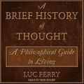 Cover Art for 9798212103688, A Brief History of Thought by Luc Ferry