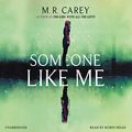 Cover Art for 9781549168765, Someone Like Me by M. R. Carey