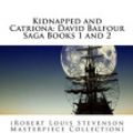 Cover Art for 9781507752227, Kidnapped and Catriona: David Balfour Saga Books 1 and 2: (Robert Louis Stevenson Masterpiece Collection) by Robert Louis Stevenson