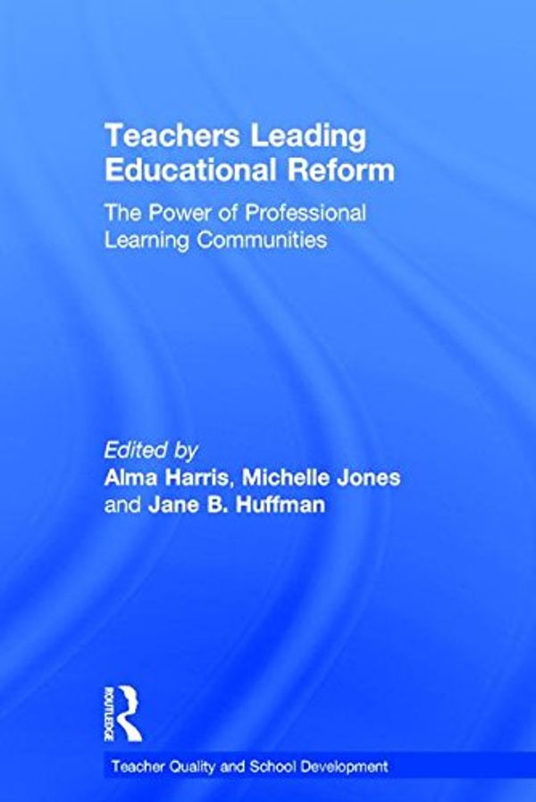 Cover Art for 9781138641051, Teachers Leading Educational ReformThe Power of Professional Learning Communities by Alma Harris