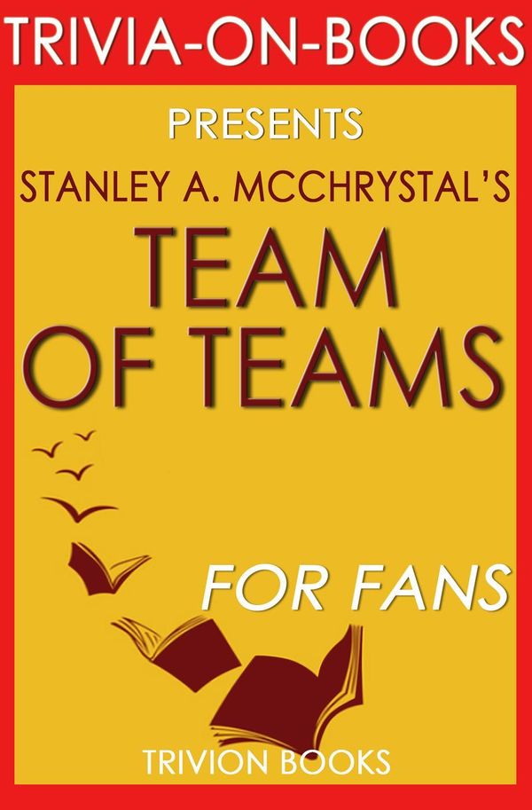 Cover Art for 9781524241896, Team of Teams: New Rules of Engagement for a Complex World by Stanley A. McChrystal (Trivia-On-Books) by Trivion Books