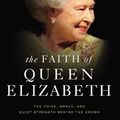Cover Art for 9780310358879, The Faith of Queen Elizabeth: The Poise, Grace, and Quiet Strength Behind the Crown by Dudley Delffs