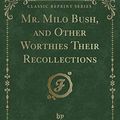 Cover Art for 9781331456575, Mr. Milo Bush, and Other Worthies Their Recollections (Classic Reprint) by Hayden Carruth