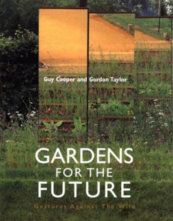 Cover Art for 9781580930635, Gardens for the Future: Gestures Against the Wild by Guy Cooper, Gordon Taylor