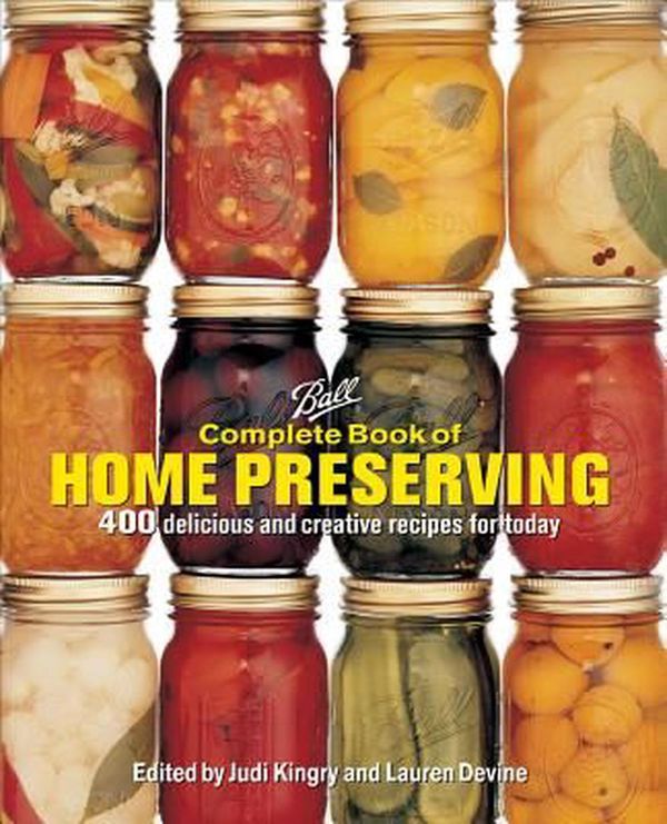 Cover Art for 9780778805106, Ball Complete Book of Home Preserving: 400 Delicious and Creative Recipes for Today by Judi Kingry