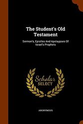 Cover Art for 9781346147918, The Student's Old TestamentSermon's, Epistles and Apolaypses of Israel's P... by Anonymous