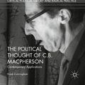Cover Art for 9783319949192, The Political Thought of C.B. MacphersonContemporary Applications by Frank Cunningham