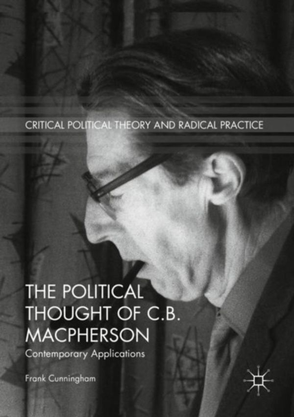 Cover Art for 9783319949192, The Political Thought of C.B. MacphersonContemporary Applications by Frank Cunningham