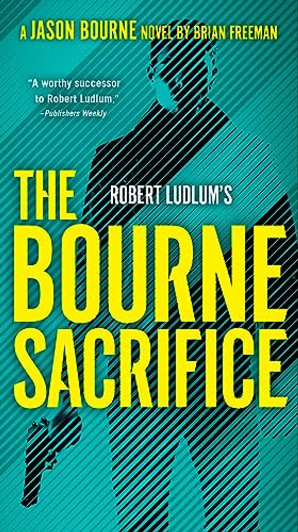 Cover Art for B09KFYLRNZ, The Bourne Sacrifice by Brian Freeman, Robert Ludlum