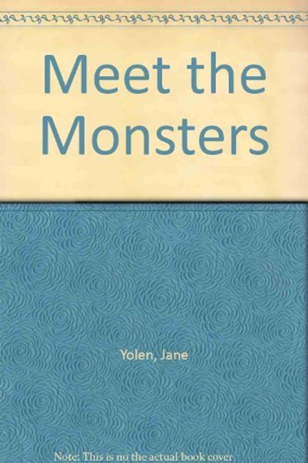 Cover Art for 9780802784421, Meet the Monsters by Heidi Elizabet Yolen-Stemple; Jane Yolen