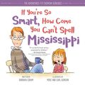 Cover Art for 9781492669982, If You're So Smart, How Come You Can't Spell Mississippi (Adventures of Everyday Geniuses) by Barbara Esham