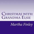 Cover Art for 9781497556881, Christmas with Grandma Elsie by Martha Finley
