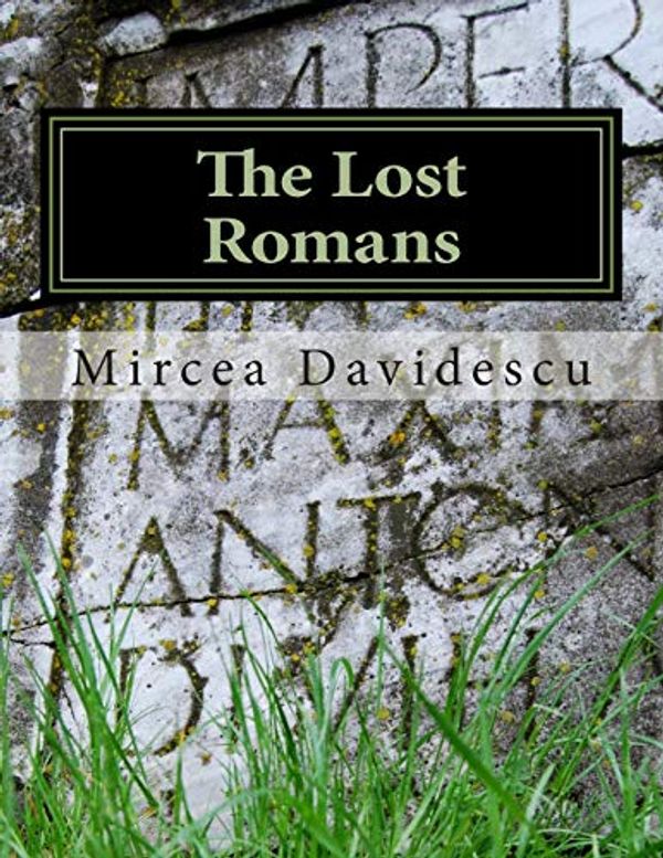 Cover Art for 9781490532530, The Lost RomansHistory and Controversy on the Origin of the Ro... by Mircea Rasvan Davidescu